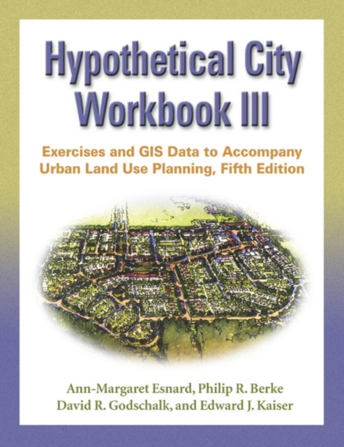 Hypothetical City Workbook III : Exercises and GIS Data to Accompany Urban Land Use Planning, Fifth Edition, Paperback / softback Book