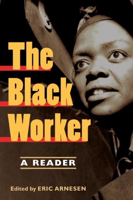 The Black Worker : Race, Labor, and Civil Rights Since Emancipation, Paperback / softback Book