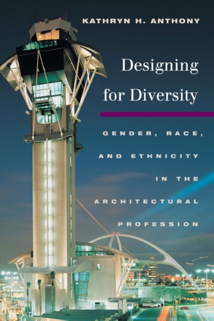 Designing for Diversity : Gender, Race, and Ethnicity in the Architectural Profession, Paperback / softback Book