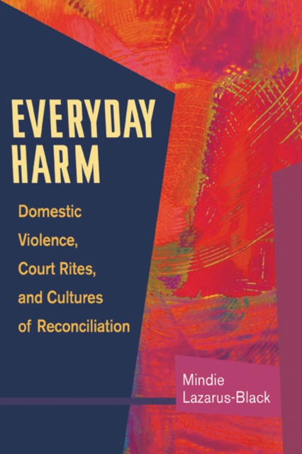 Everyday Harm : Domestic Violence, Court Rites, and Cultures of Reconciliation, Paperback / softback Book