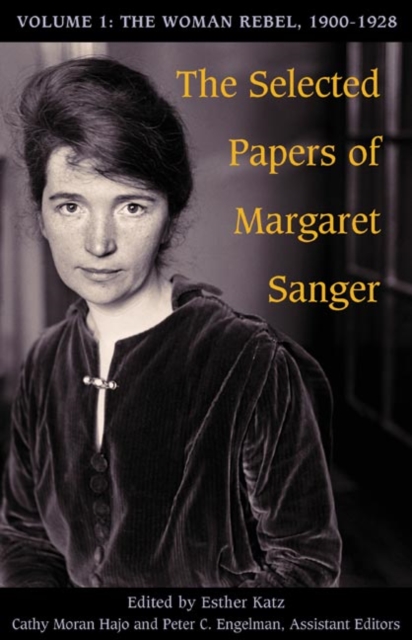 The Selected Papers of Margaret Sanger, Volume 1 : The Woman Rebel, 1900-1928, Paperback / softback Book