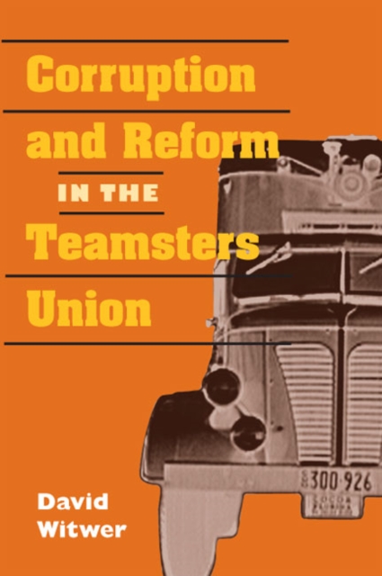 Corruption and Reform in the Teamsters Union, Paperback / softback Book