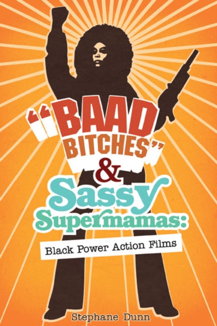 "Baad Bitches" and Sassy Supermamas : Black Power Action Films, Paperback / softback Book
