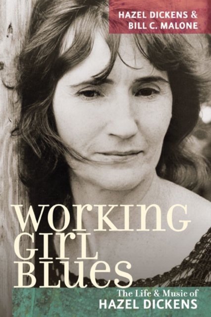 Working Girl Blues : The Life and Music of Hazel Dickens, Paperback / softback Book