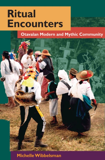Ritual Encounters : Otavalan Modern and Mythic Community, Paperback / softback Book