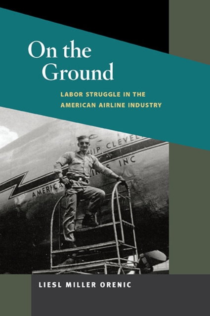 On the Ground : Labor Struggle in the American Airline Industry, Paperback / softback Book