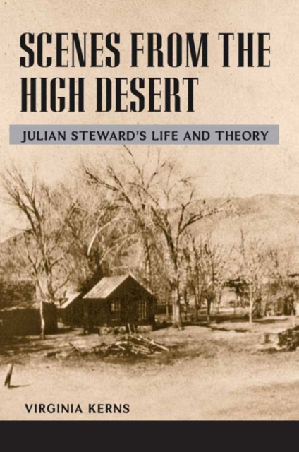 Scenes from the High Desert : JULIAN STEWARD'S LIFE AND THEORY, Paperback / softback Book