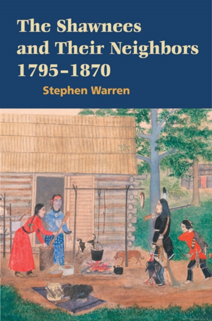The Shawnees and Their Neighbors, 1795-1870, Paperback / softback Book