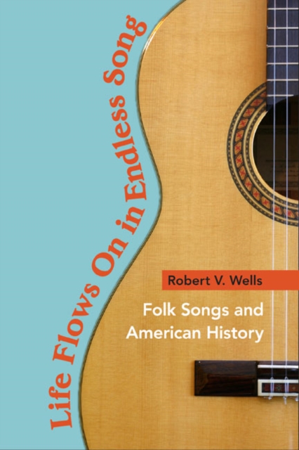Life Flows On in Endless Song : Folk Songs and American History, Paperback / softback Book