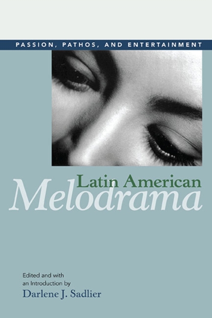 Latin American Melodrama : Passion, Pathos, and Entertainment, Paperback / softback Book