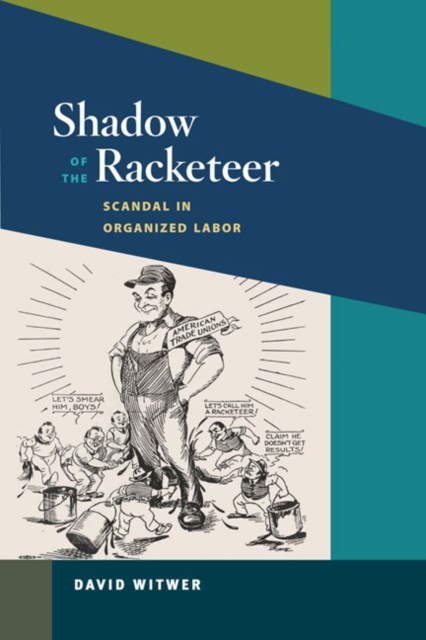 Shadow of the Racketeer : Scandal in Organized Labor, Paperback / softback Book