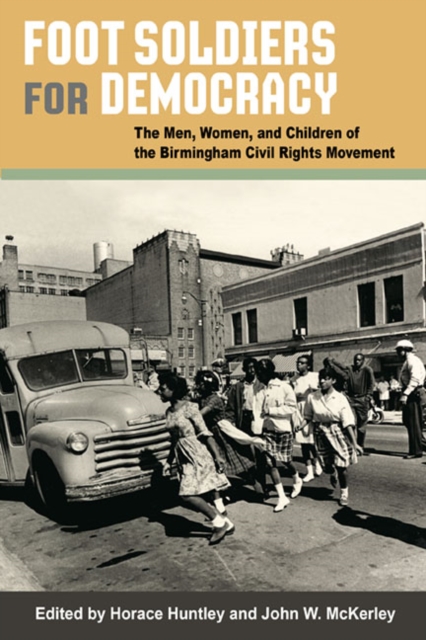 Foot Soldiers for Democracy : The Men, Women, and Children of the Birmingham Civil Rights Movement, Paperback / softback Book