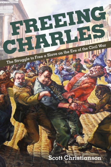 Freeing Charles : The Struggle to Free a Slave on the Eve of the Civil War, Paperback / softback Book