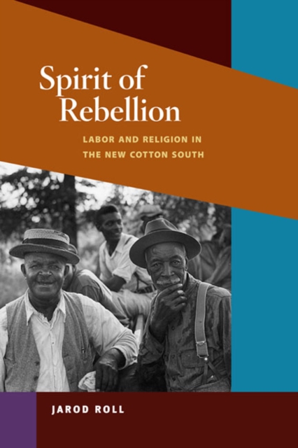 Spirit of Rebellion : Labor and Religion in the New Cotton South, Paperback / softback Book