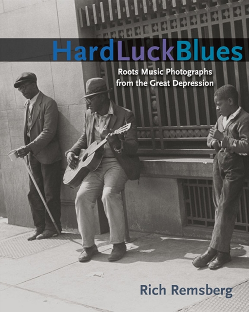 Hard Luck Blues : Roots Music Photographs from the Great Depression, Paperback / softback Book