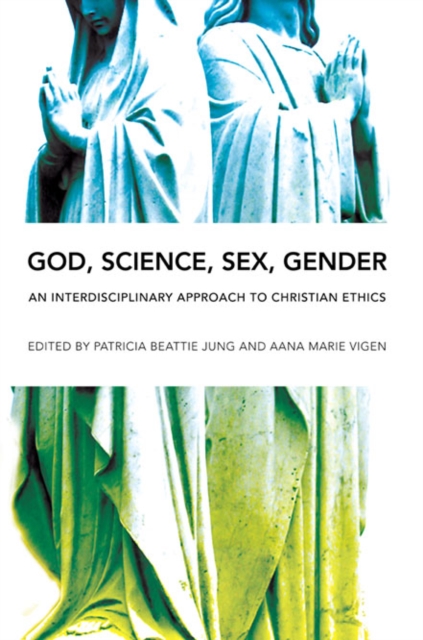 God, Science, Sex, Gender : An Interdisciplinary Approach to Christian Ethics, Paperback / softback Book