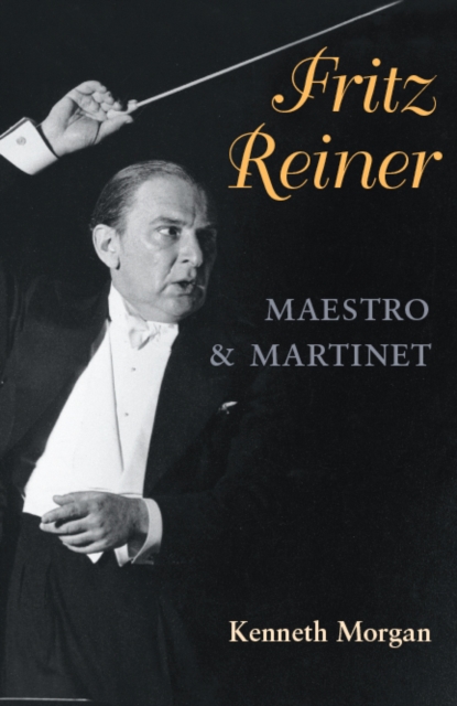 Fritz Reiner, Maestro and Martinet, Paperback / softback Book