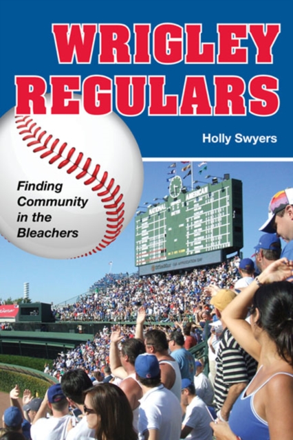 Wrigley Regulars : Finding Community in the Bleachers, Paperback / softback Book
