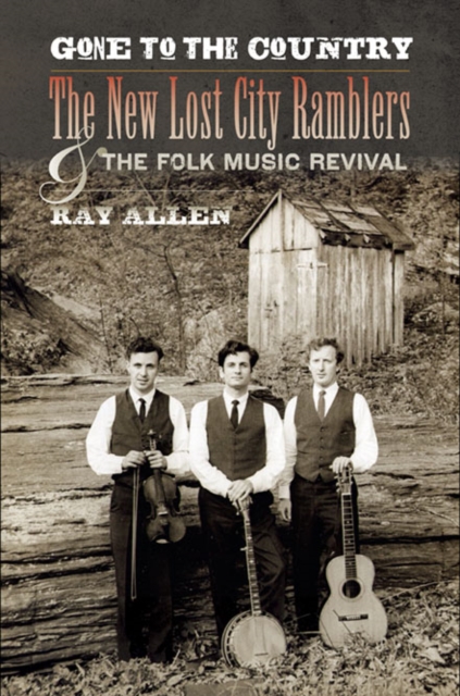 Gone to the Country : The New Lost City Ramblers and the Folk Music Revival, Paperback / softback Book