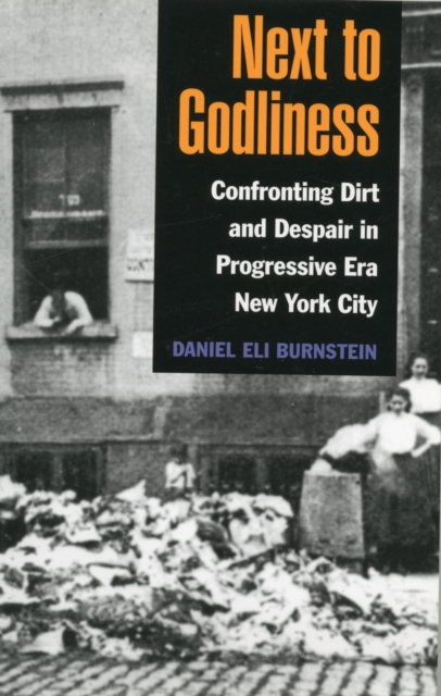 Next to Godliness : Confronting Dirt and Despair in Progressive Era New York City, Paperback / softback Book