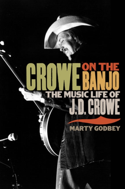 Crowe on the Banjo : The Music Life of J.D. Crowe, Paperback / softback Book