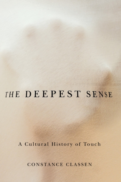 The Deepest Sense : A Cultural History of Touch, Paperback / softback Book