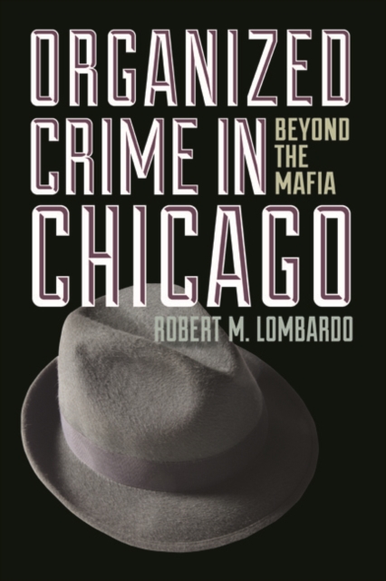 Organized Crime in Chicago : Beyond the Mafia, Paperback / softback Book