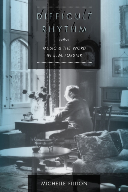 Difficult Rhythm : Music and the Word in E.M. Forster, Paperback / softback Book