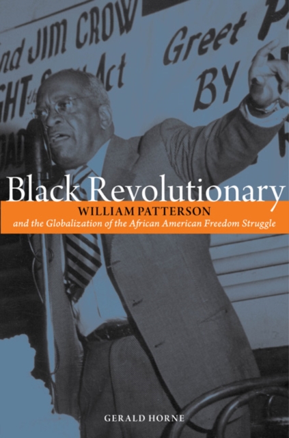 Black Revolutionary : William Patterson and the Globalization of the African American Freedom Struggle, Paperback / softback Book