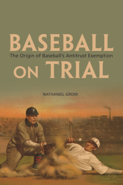 Baseball on Trial : The Origin of Baseball's Antitrust Exemption, Paperback / softback Book