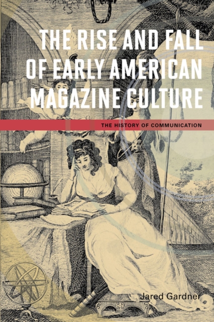 The Rise and Fall of Early American Magazine Culture, Paperback / softback Book