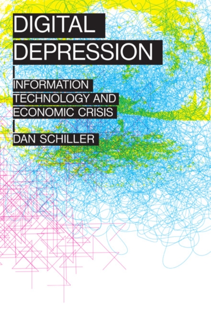 Digital Depression : Information Technology and Economic Crisis, Paperback / softback Book