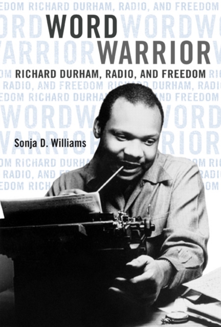Word Warrior : Richard Durham, Radio, and Freedom, Paperback / softback Book