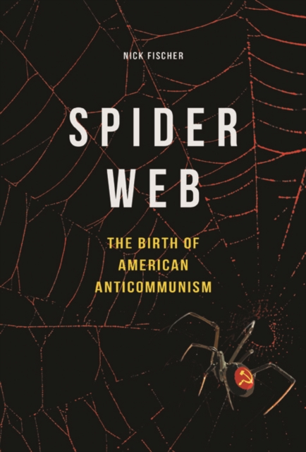 Spider Web : The Birth of American Anticommunism, Paperback / softback Book