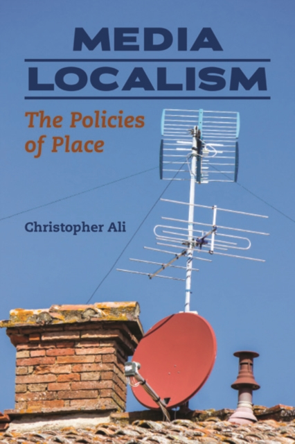 Media Localism : The Policies of Place, Paperback / softback Book