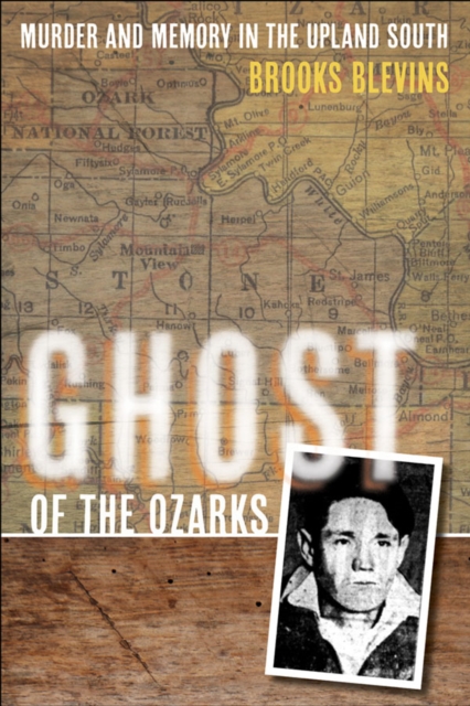 Ghost of the Ozarks : Murder and Memory in the Upland South, Paperback / softback Book