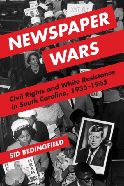 Newspaper Wars : Civil Rights and White Resistance in South Carolina, 1935-1965, Paperback / softback Book