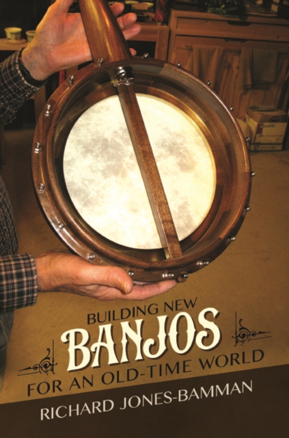 Building New Banjos for an Old-Time World, Paperback / softback Book