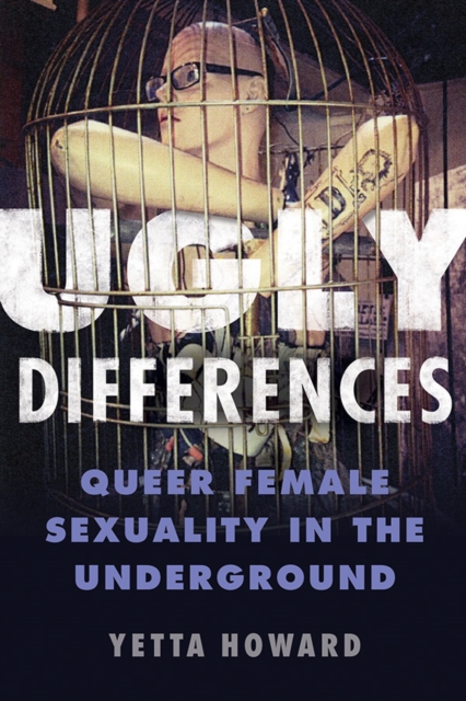 Ugly Differences : Queer Female Sexuality in the Underground, Paperback / softback Book