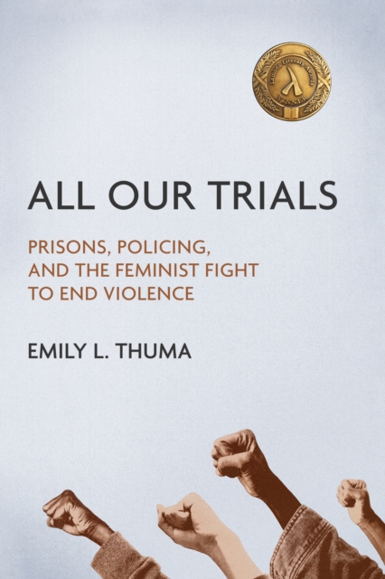 All Our Trials : Prisons, Policing, and the Feminist Fight to End Violence, Paperback / softback Book