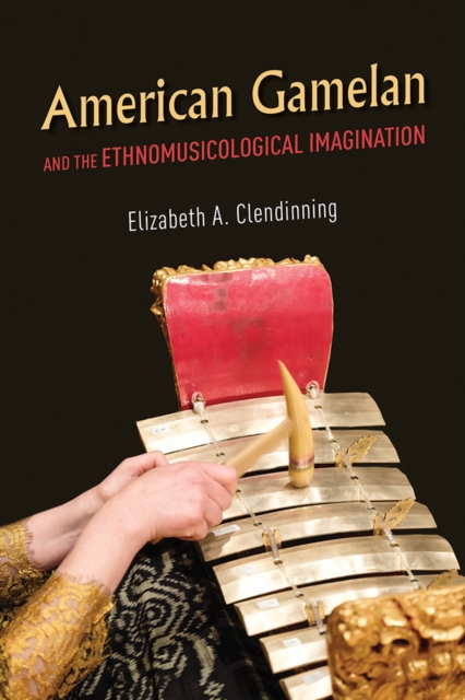 American Gamelan and the Ethnomusicological Imagination, Paperback / softback Book