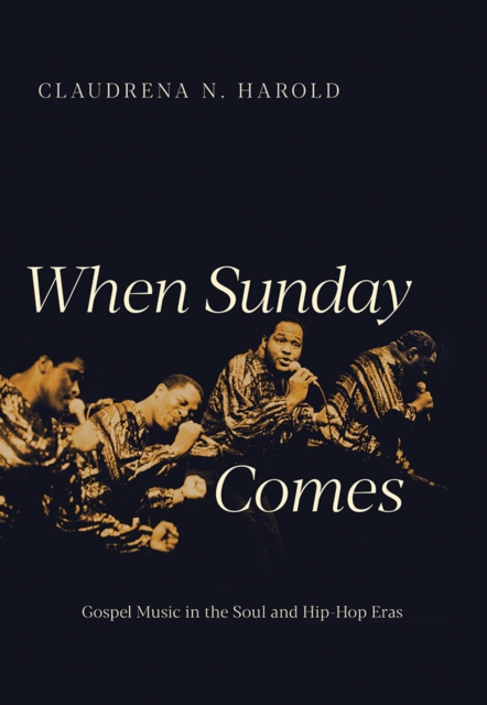 When Sunday Comes : Gospel Music in the Soul and Hip-Hop Eras, Paperback / softback Book