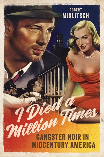 I Died a Million Times : Gangster Noir in Midcentury America, Paperback / softback Book