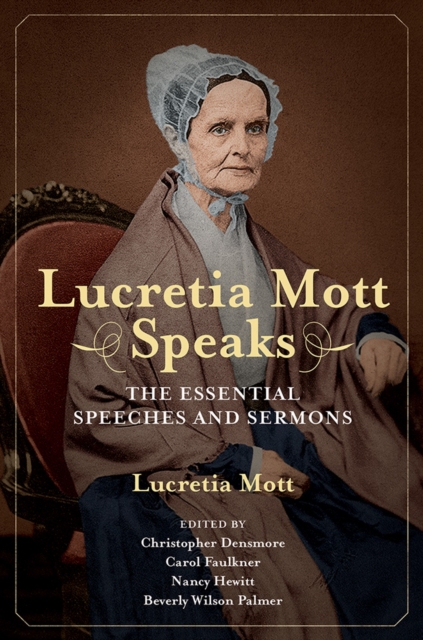 Lucretia Mott Speaks : The Essential Speeches and Sermons, Paperback / softback Book