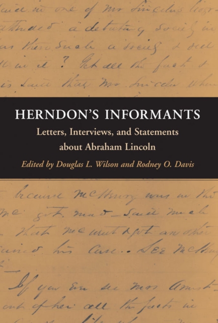 Herndon's Informants : Letters, Interviews, and Statements about Abraham Lincoln, Paperback / softback Book