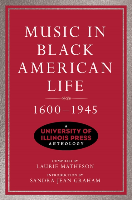 Music in Black American Life, 1600-1945 : A University of Illinois Press Anthology, Paperback / softback Book