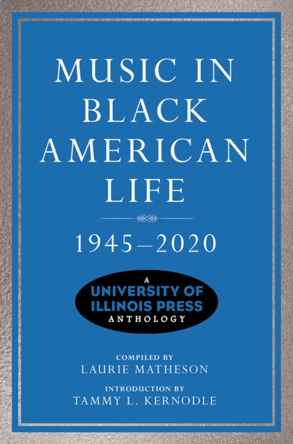 Music in Black American Life, 1945-2020 : A University of Illinois Press Anthology, Paperback / softback Book