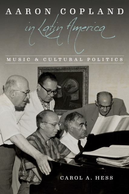 Aaron Copland in Latin America : Music and Cultural Politics, Paperback / softback Book