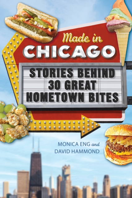 Made in Chicago : Stories Behind 30 Great Hometown Bites, Paperback / softback Book