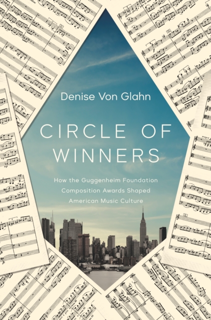 Circle of Winners : How the Guggenheim Foundation Composition Awards Shaped American Music Culture, Paperback / softback Book